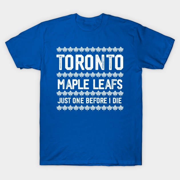 Maple Leafs - Just One Before I Die T-Shirt by Trendsdk